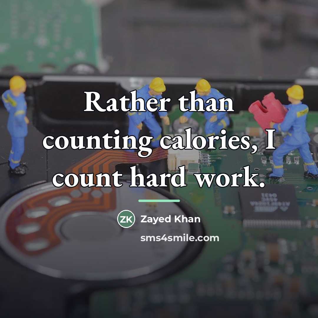 “Rather than counting calories, I count hard work.…” quote by Zayed Khan