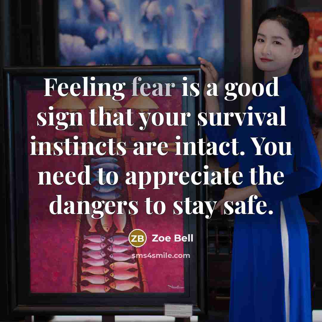 “Feeling fear is a good sign that your survival instincts…” quote by Zoe Bell