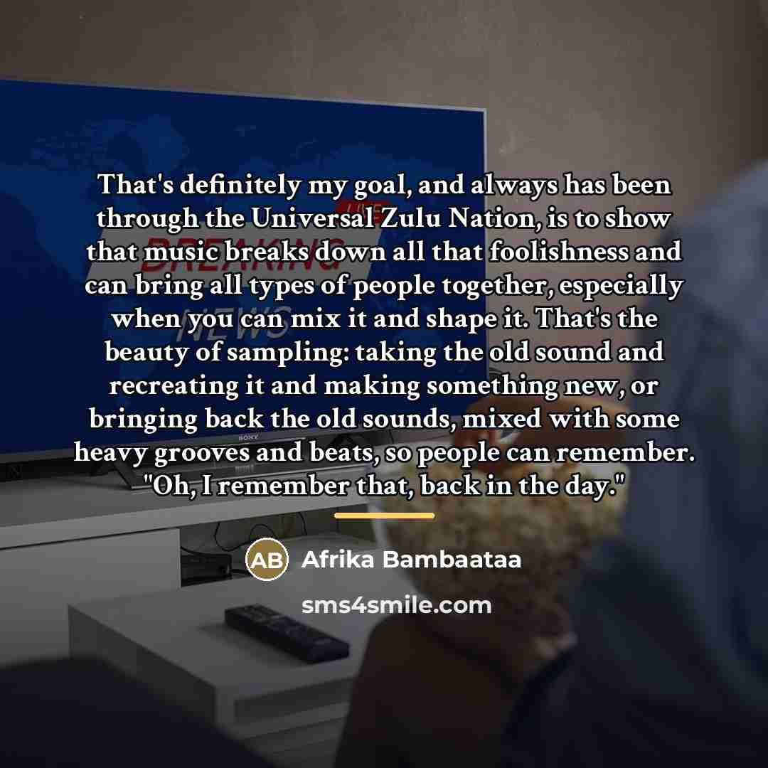 “That's definitely my goal, and always has been through the…” quote by Afrika Bambaataa
