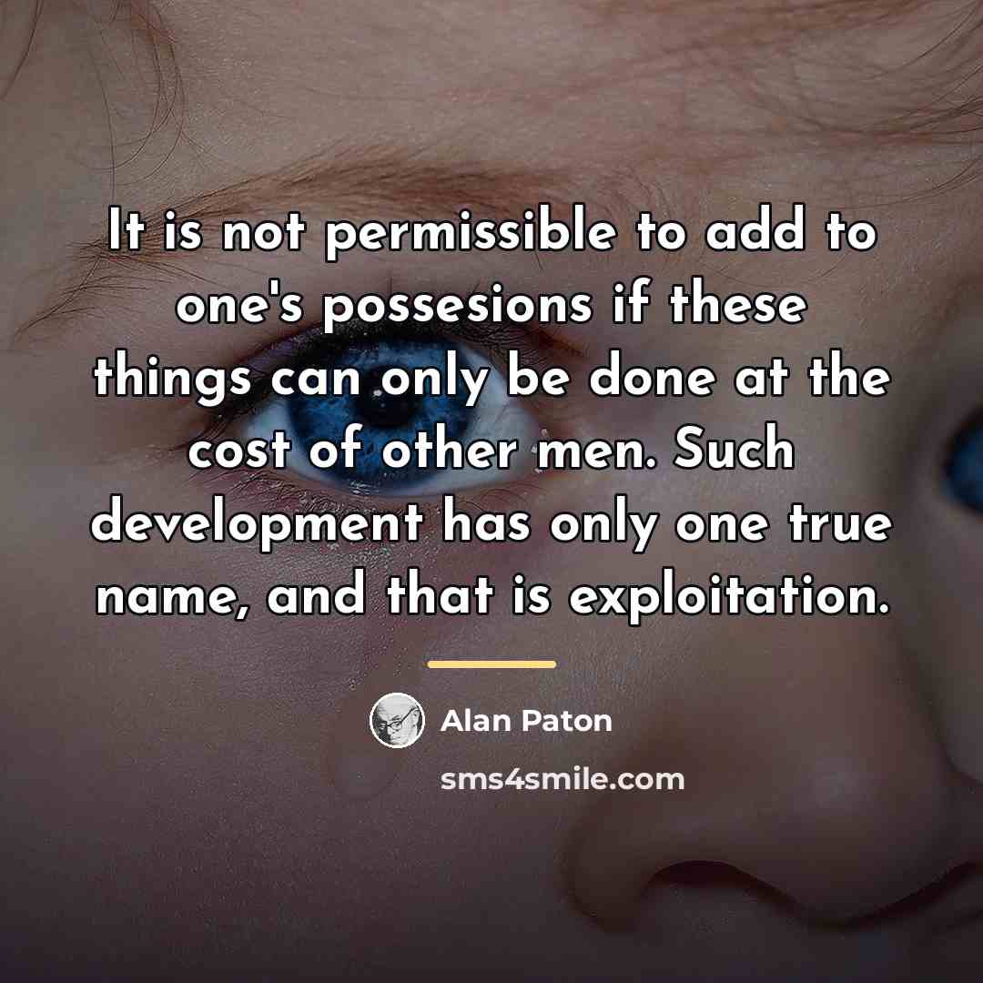“It is not permissible to add to one's possesions if…” quote by Alan Paton