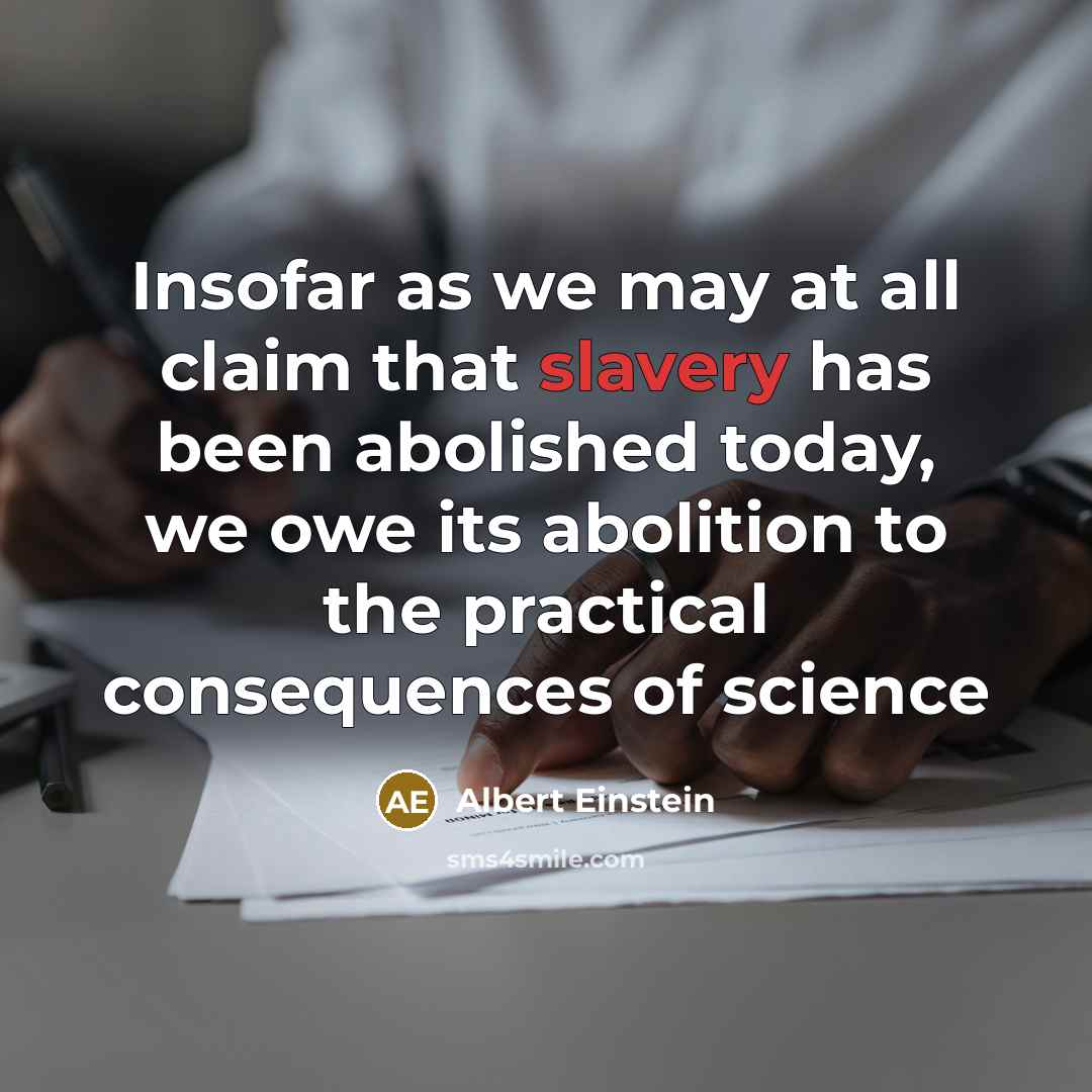 “Insofar as we may at all claim that slavery has…” quote by Albert Einstein