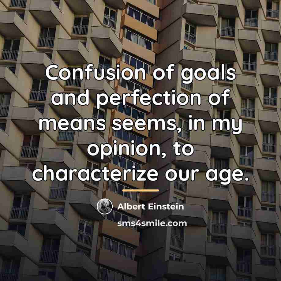 “Confusion of goals and perfection of means seems, in my…” quote by Albert Einstein