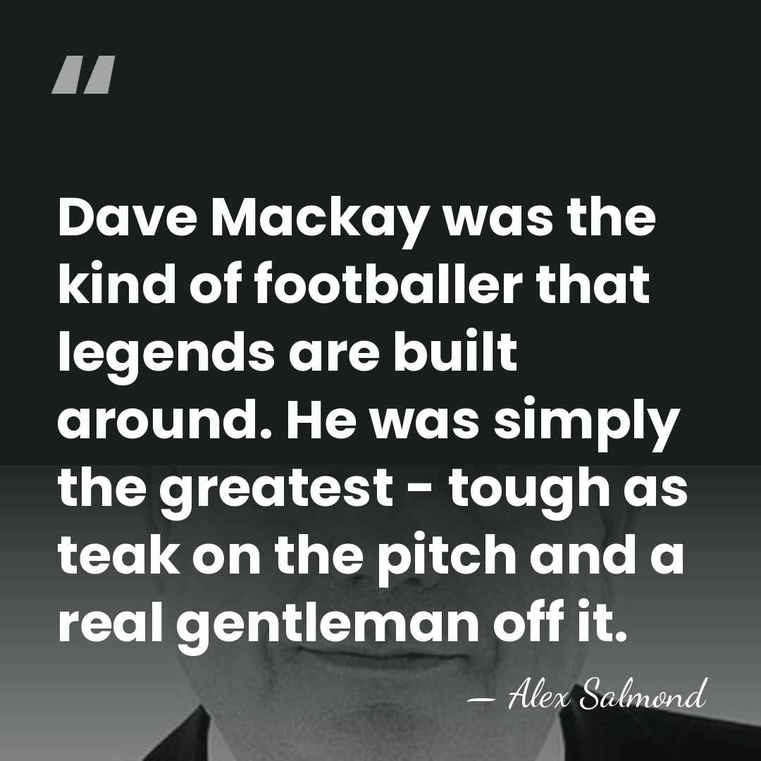 Dave Mackay was the kind of footballer that legends are built around.&hellip; - Alex Salmond
