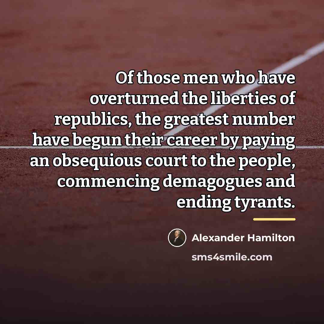 “Of those men who have overturned the liberties of republics,…” quote by Alexander Hamilton