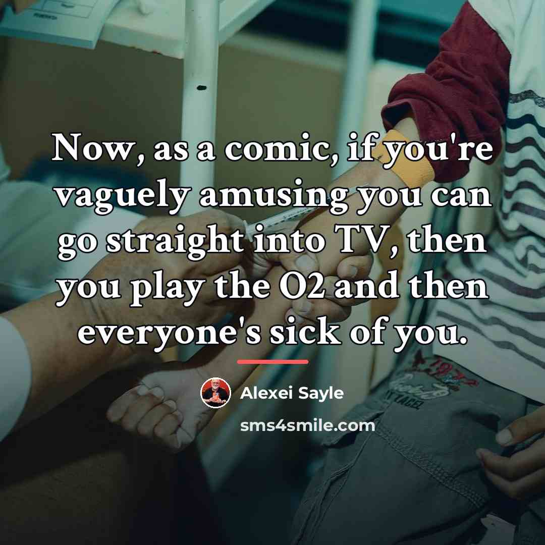 “Now, as a comic, if you're vaguely amusing you can…” quote by Alexei Sayle