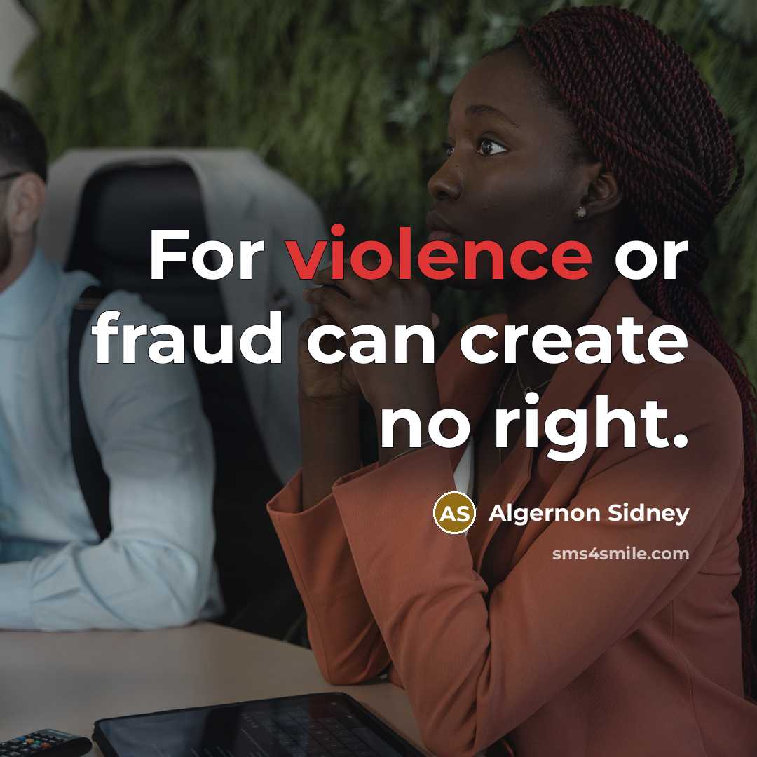 “For violence or fraud can create no right.…” quote by Algernon Sidney