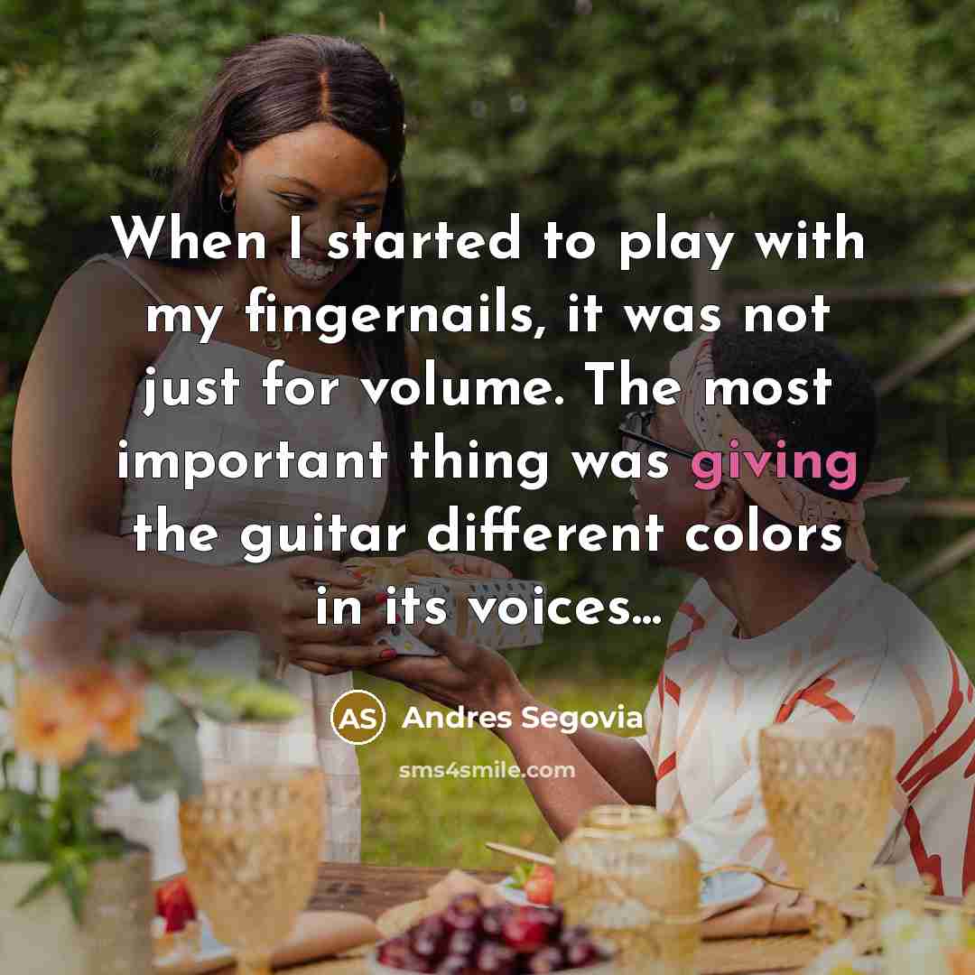 “When I started to play with my fingernails, it was…” quote by Andres Segovia