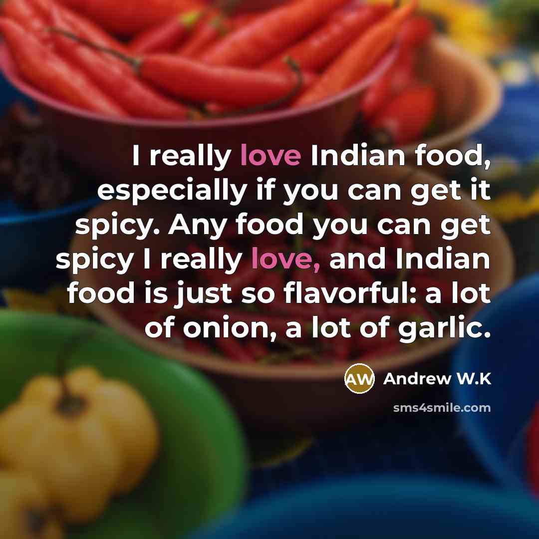 “I really love Indian food, especially if you can get…” quote by Andrew W.K
