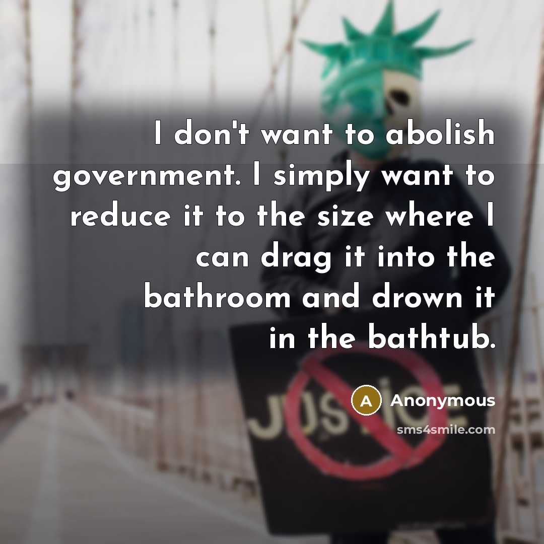 “I don't want to abolish government. I simply want to…” quote by Anonymous