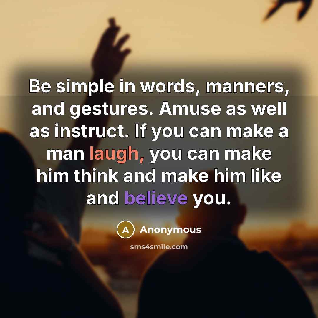 “Be simple in words, manners, and gestures. Amuse as well…” quote by Anonymous