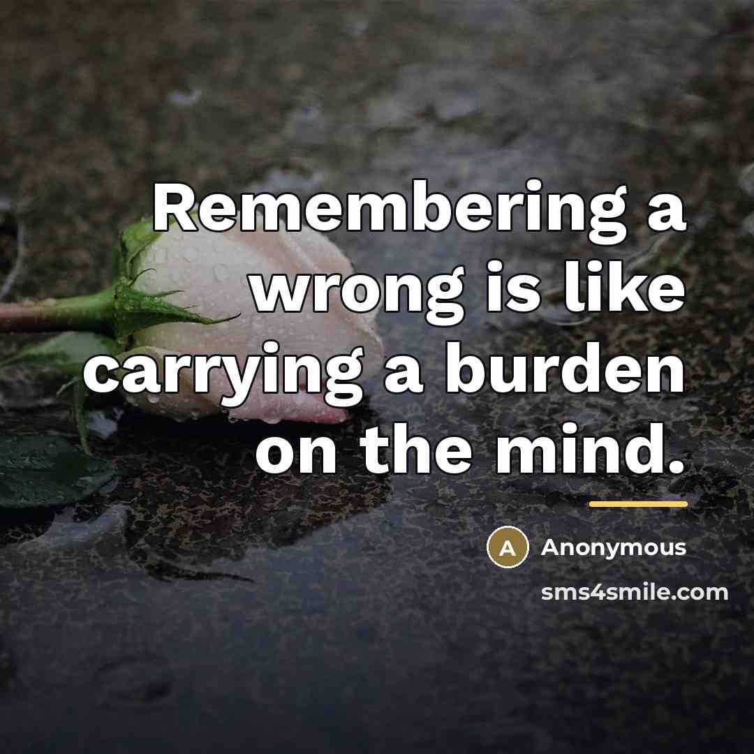 “Remembering a wrong is like carrying a burden on the…” quote by Anonymous