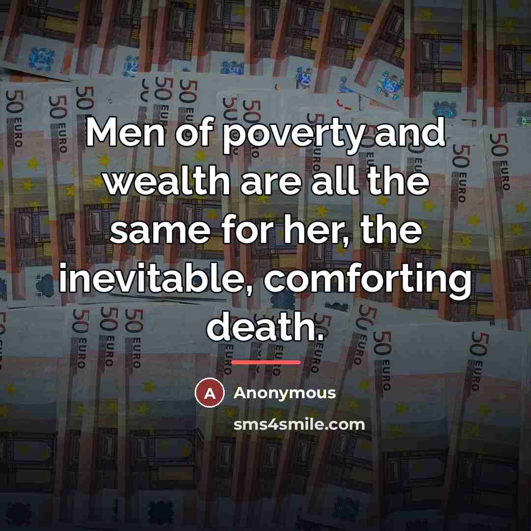 “Men of poverty and wealth are all the same for…” quote by Anonymous