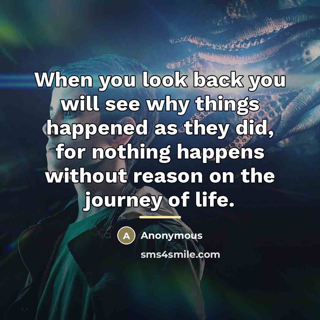 “When you look back you will see why things happened…” quote by Anonymous