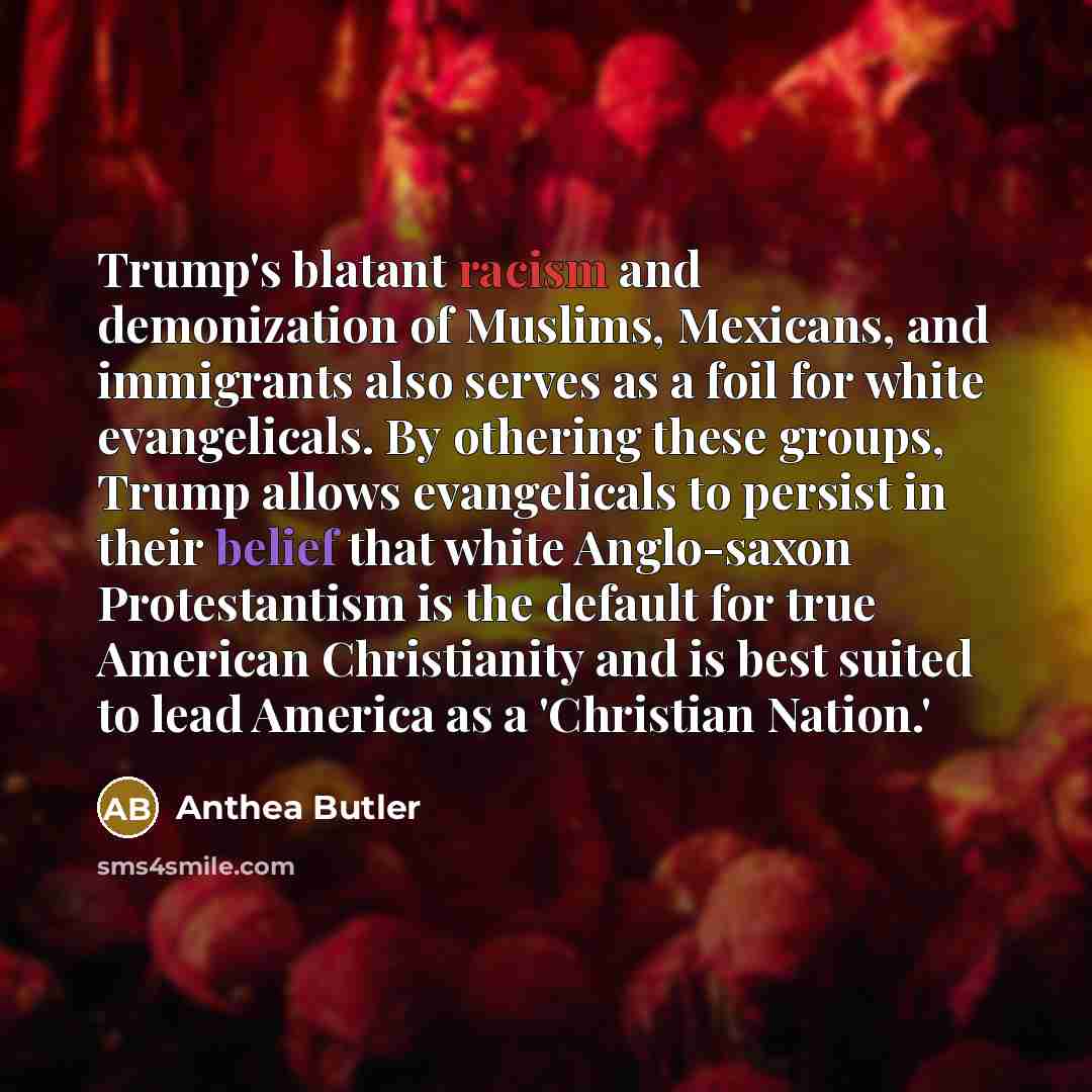 “Trump's blatant racism and demonization of Muslims, Mexicans, and immigrants…” quote by Anthea Butler