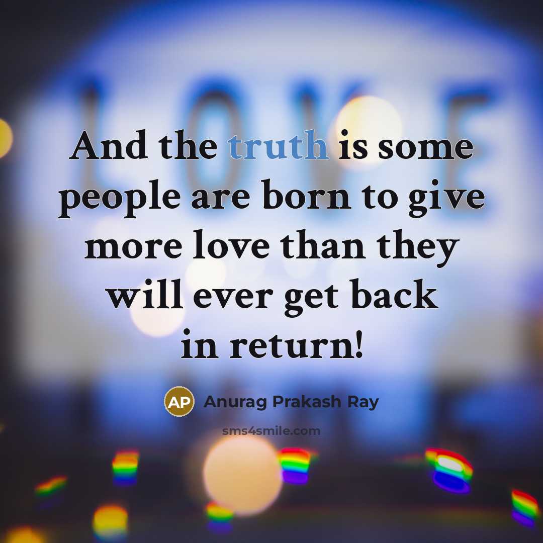 “And the truth is some people are born to give…” quote by Anurag Prakash Ray