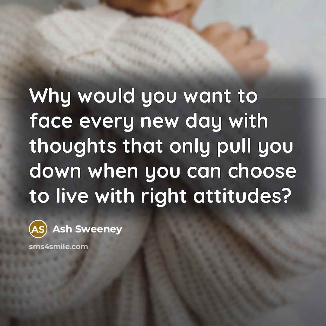 “Why would you want to face every new day with…” quote by Ash Sweeney