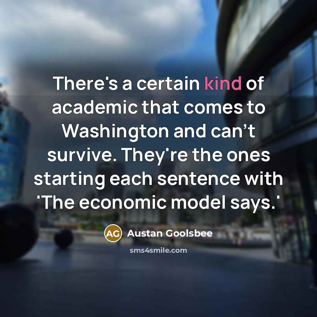 “There's a certain kind of academic that comes to Washington…” quote by Austan Goolsbee