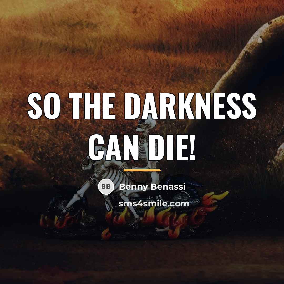 “So the darkness can die!…” quote by Benny Benassi