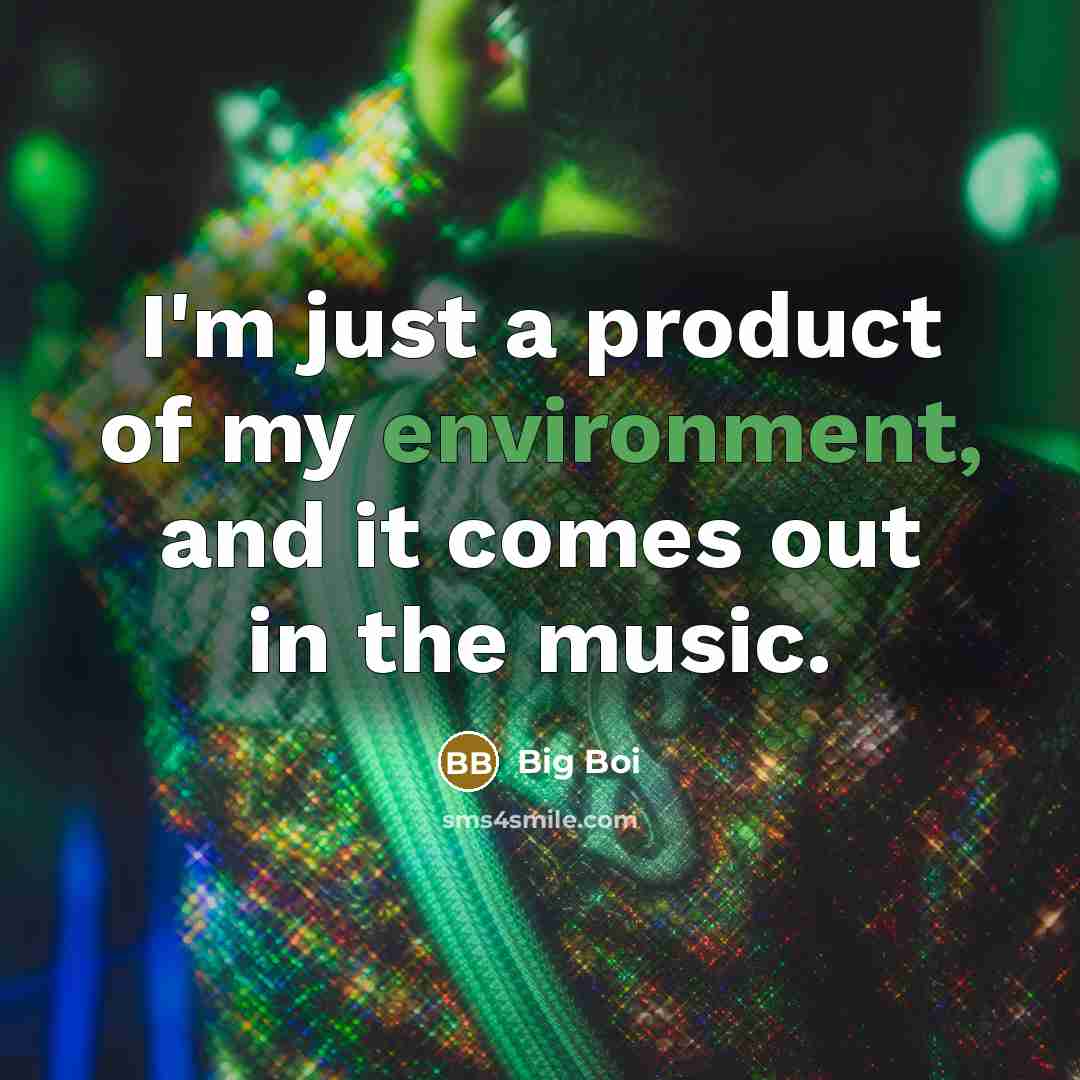 “I'm just a product of my environment, and it comes…” quote by Big Boi