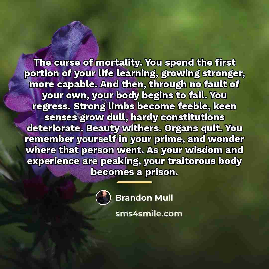 “The curse of mortality. You spend the first portion of…” quote by Brandon Mull
