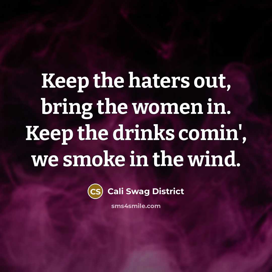 “Keep the haters out, bring the women in. Keep the…” quote by Cali Swag District