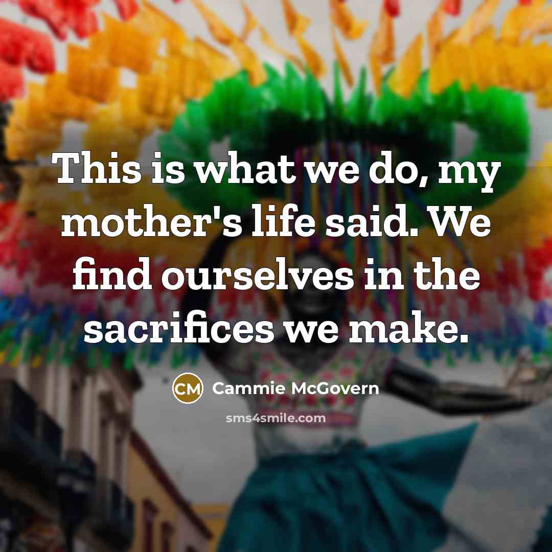 “This is what we do, my mother's life said. We…” quote by Cammie McGovern