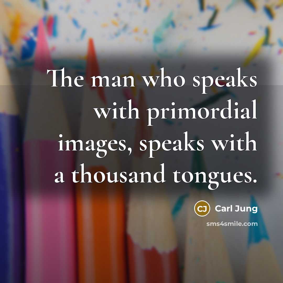 “The man who speaks with primordial images, speaks with a…” quote by Carl Jung