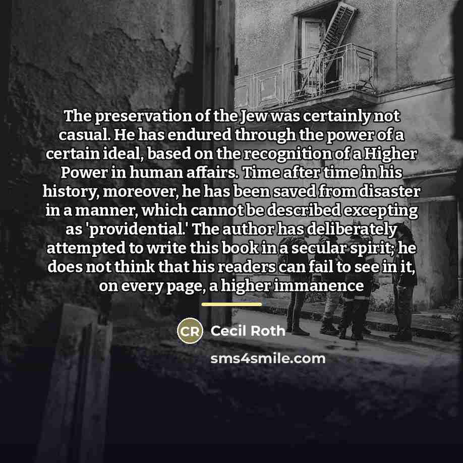 “The preservation of the Jew was certainly not casual. He…” quote by Cecil Roth