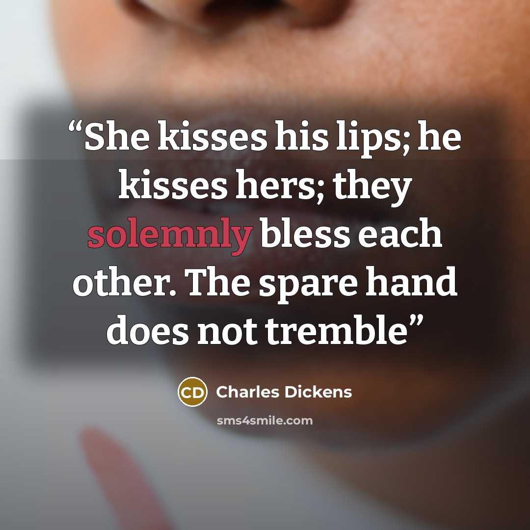 “She kisses his lips; he kisses hers; they solemnly bless each other. The spare hand does not tremble” quote by Charles Dickens