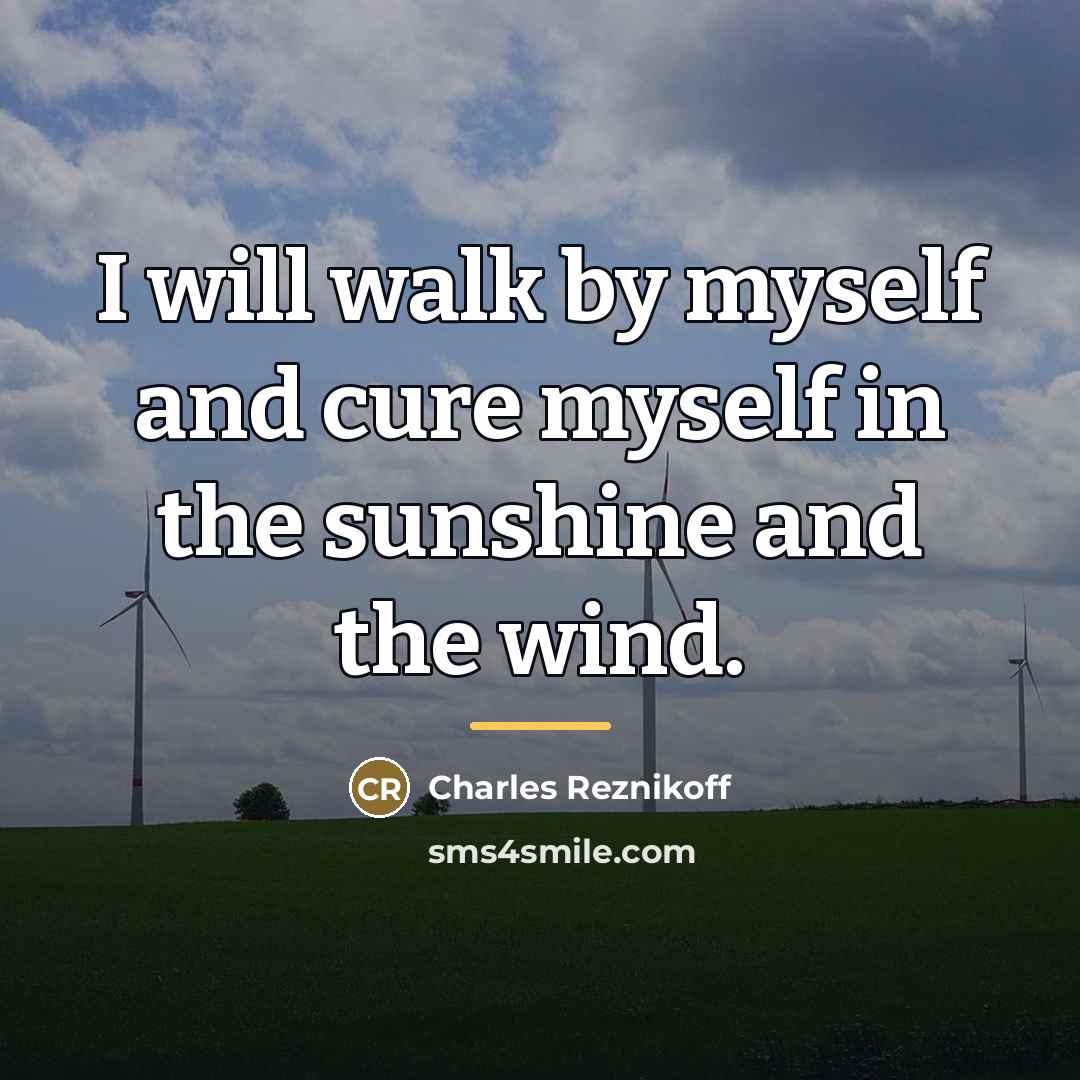 “I will walk by myself and cure myself in the…” quote by Charles Reznikoff