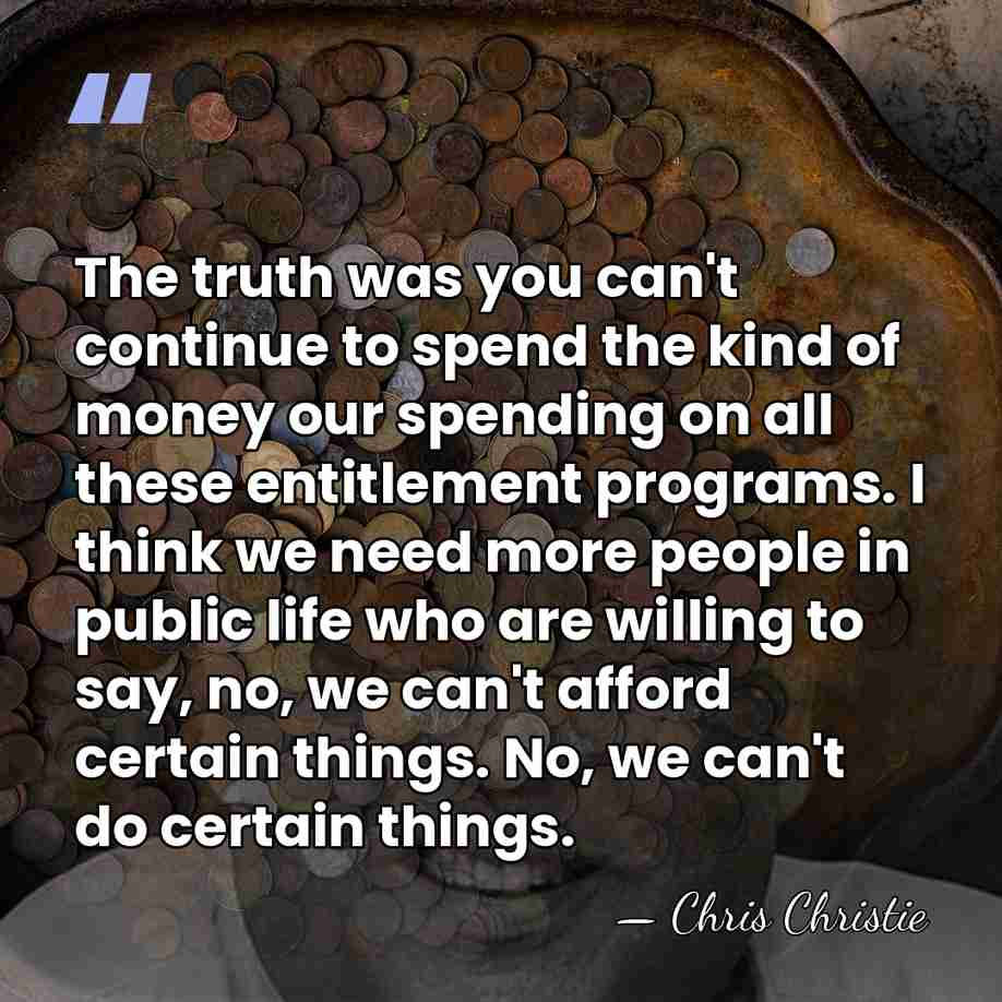 The truth was you can't continue to spend the kind of money&hellip; - Chris Christie