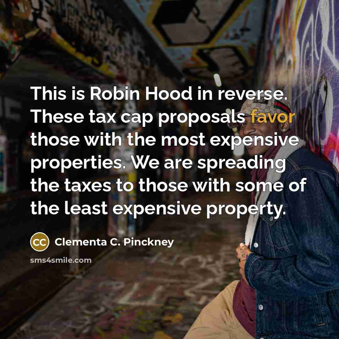 “This is Robin Hood in reverse. These tax cap proposals…” quote by Clementa C. Pinckney