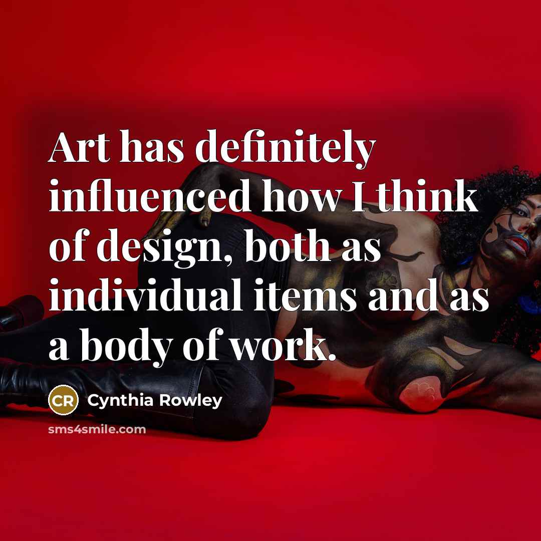 “Art has definitely influenced how I think of design, both…” quote by Cynthia Rowley