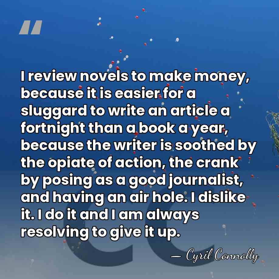 I review novels to make money, because it is easier for a&hellip; - Cyril Connolly