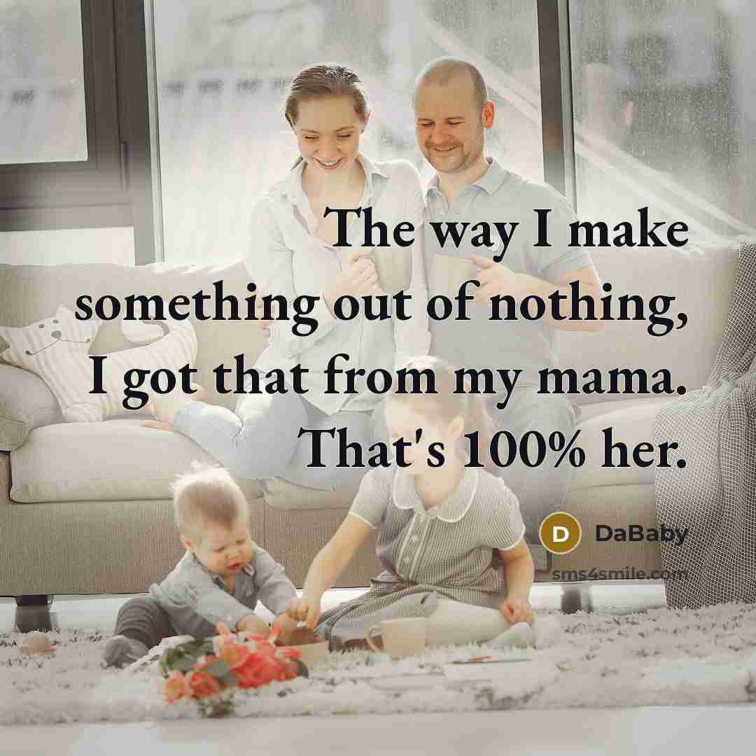 “The way I make something out of nothing, I got…” quote by DaBaby