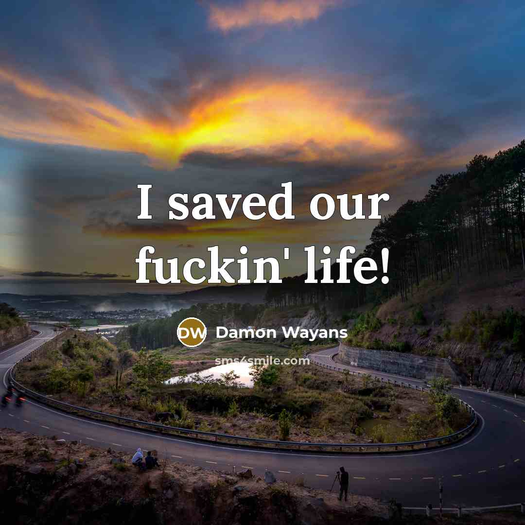 “I saved our fuckin' life!…” quote by Damon Wayans