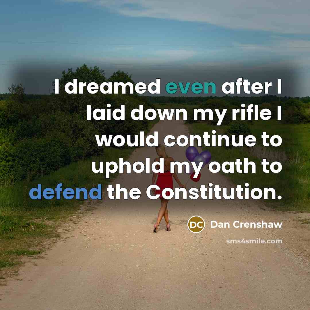 “I dreamed even after I laid down my rifle I…” quote by Dan Crenshaw