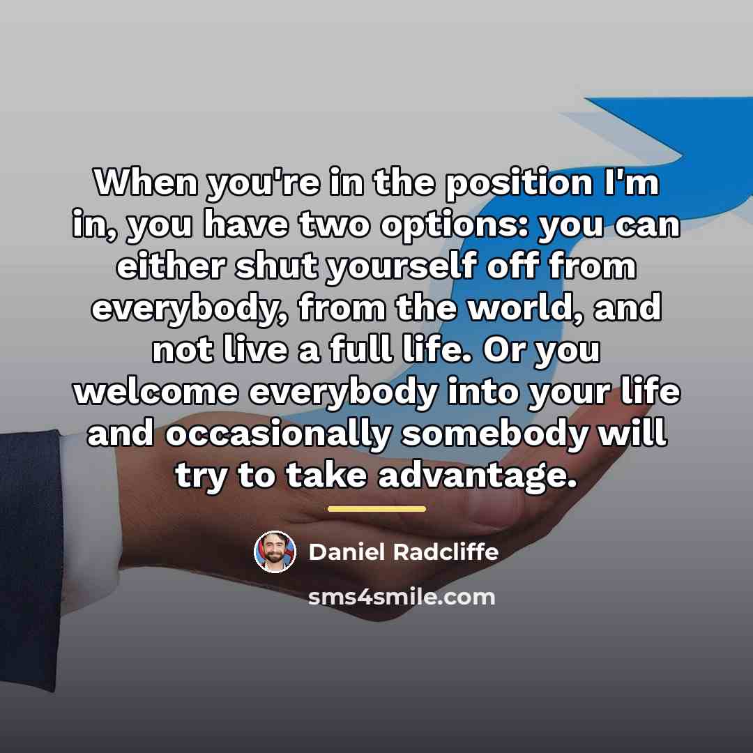 “When you're in the position I'm in, you have two…” quote by Daniel Radcliffe