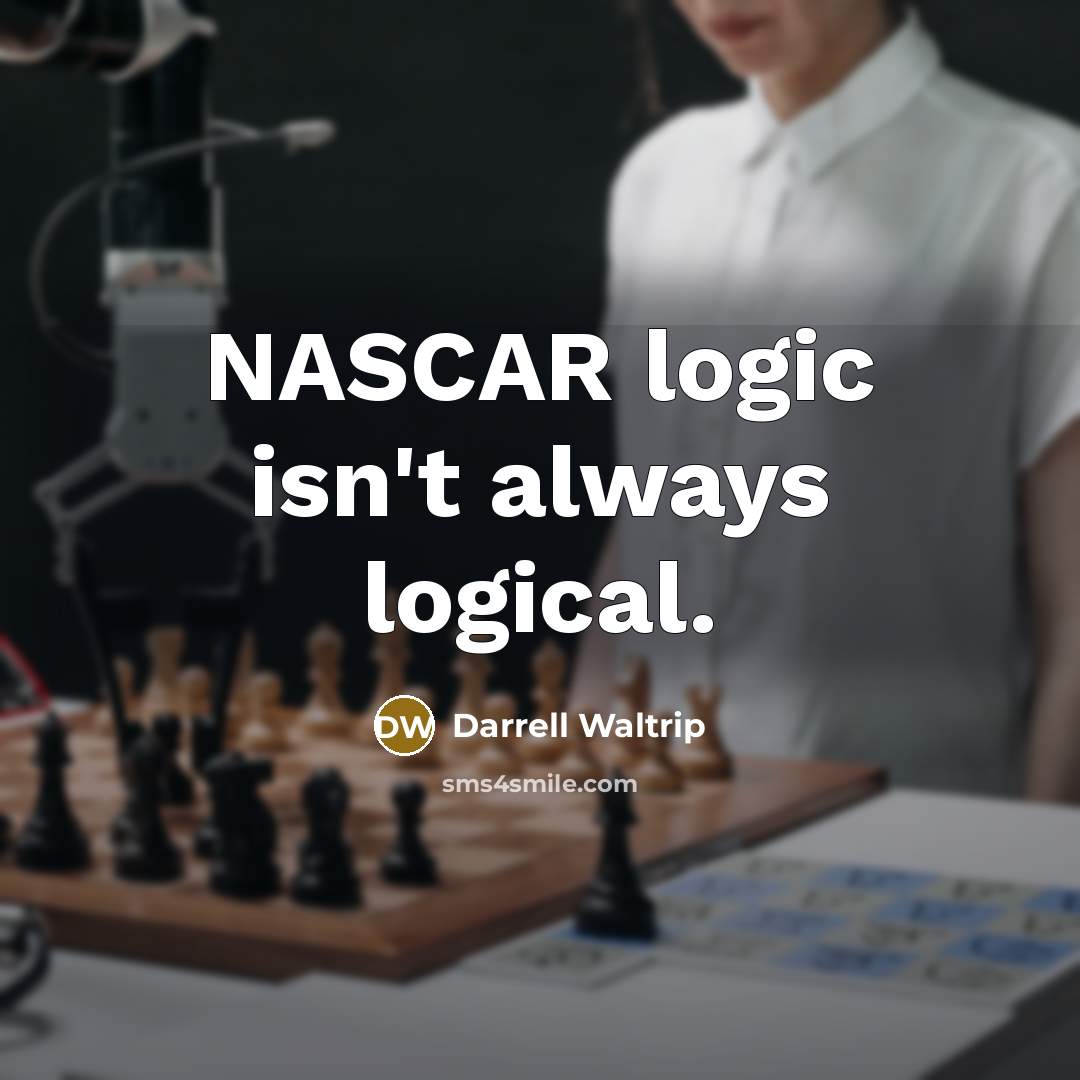 “NASCAR logic isn't always logical.…” quote by Darrell Waltrip