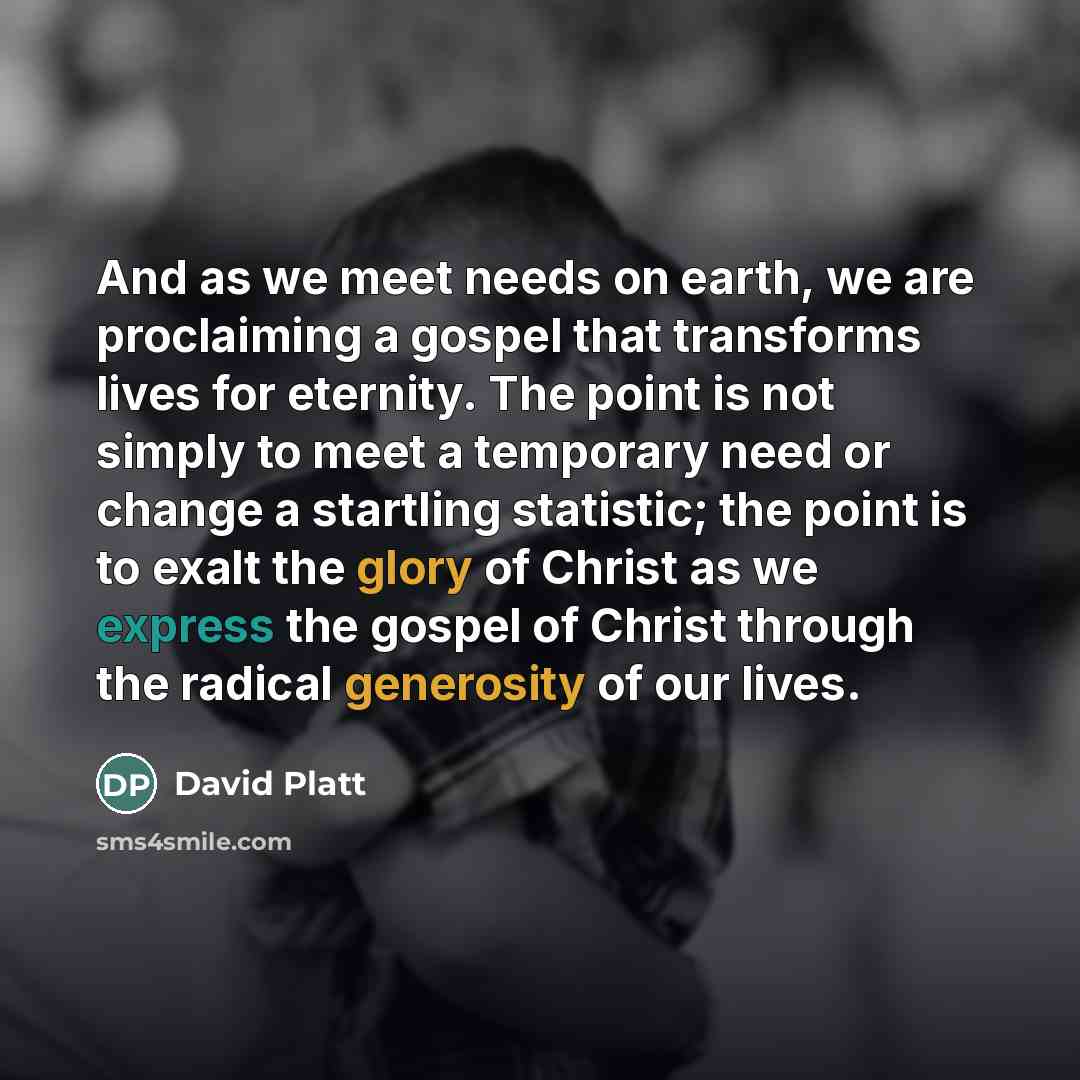 “And as we meet needs on earth, we are proclaiming…” quote by David Platt