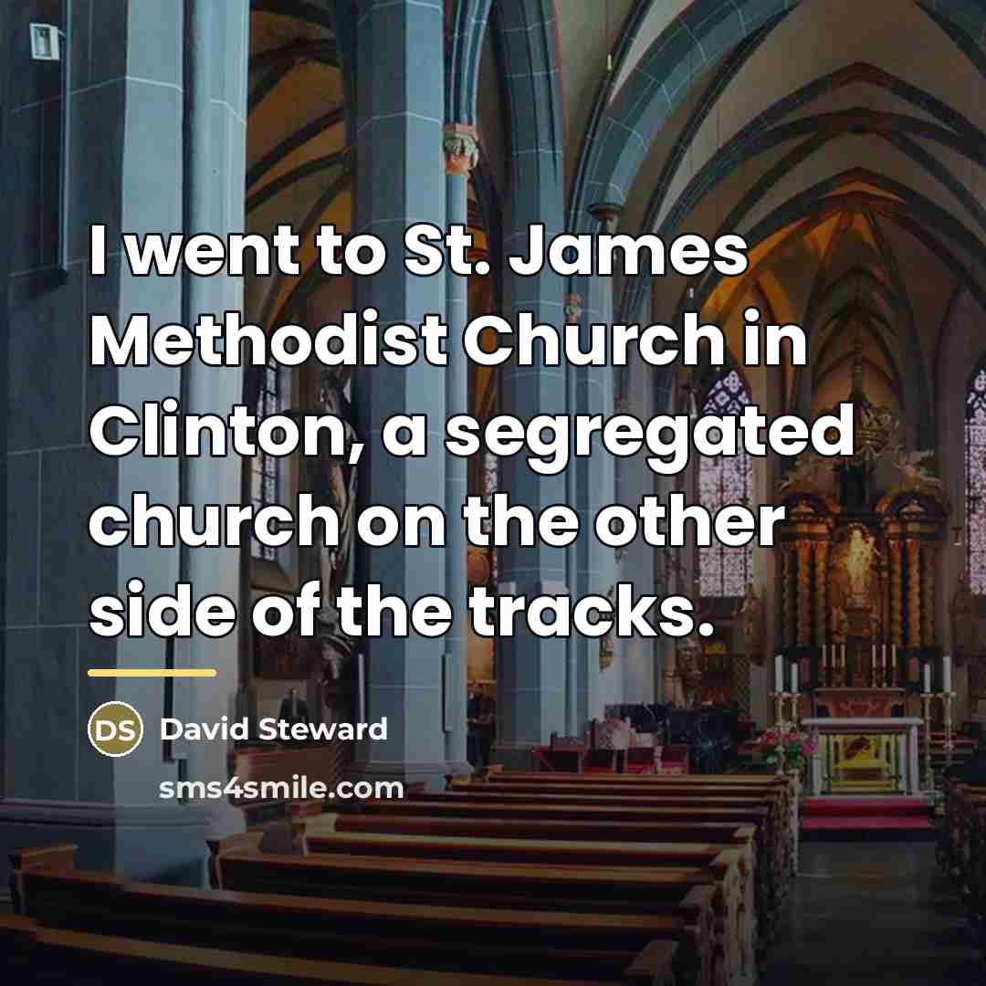 “I went to St. James Methodist Church in Clinton, a…” quote by David Steward