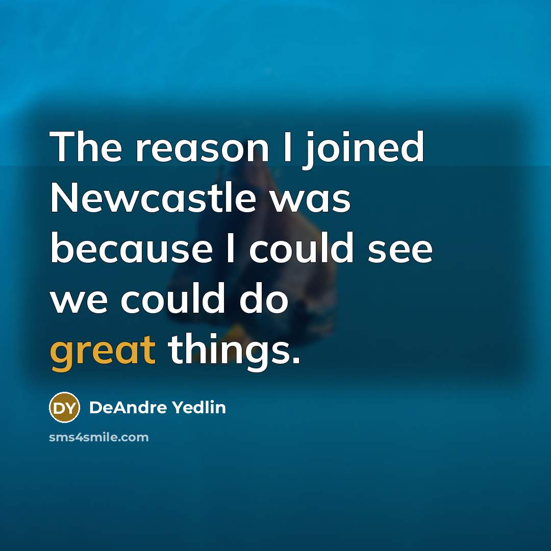 “The reason I joined Newcastle was because I could see…” quote by DeAndre Yedlin