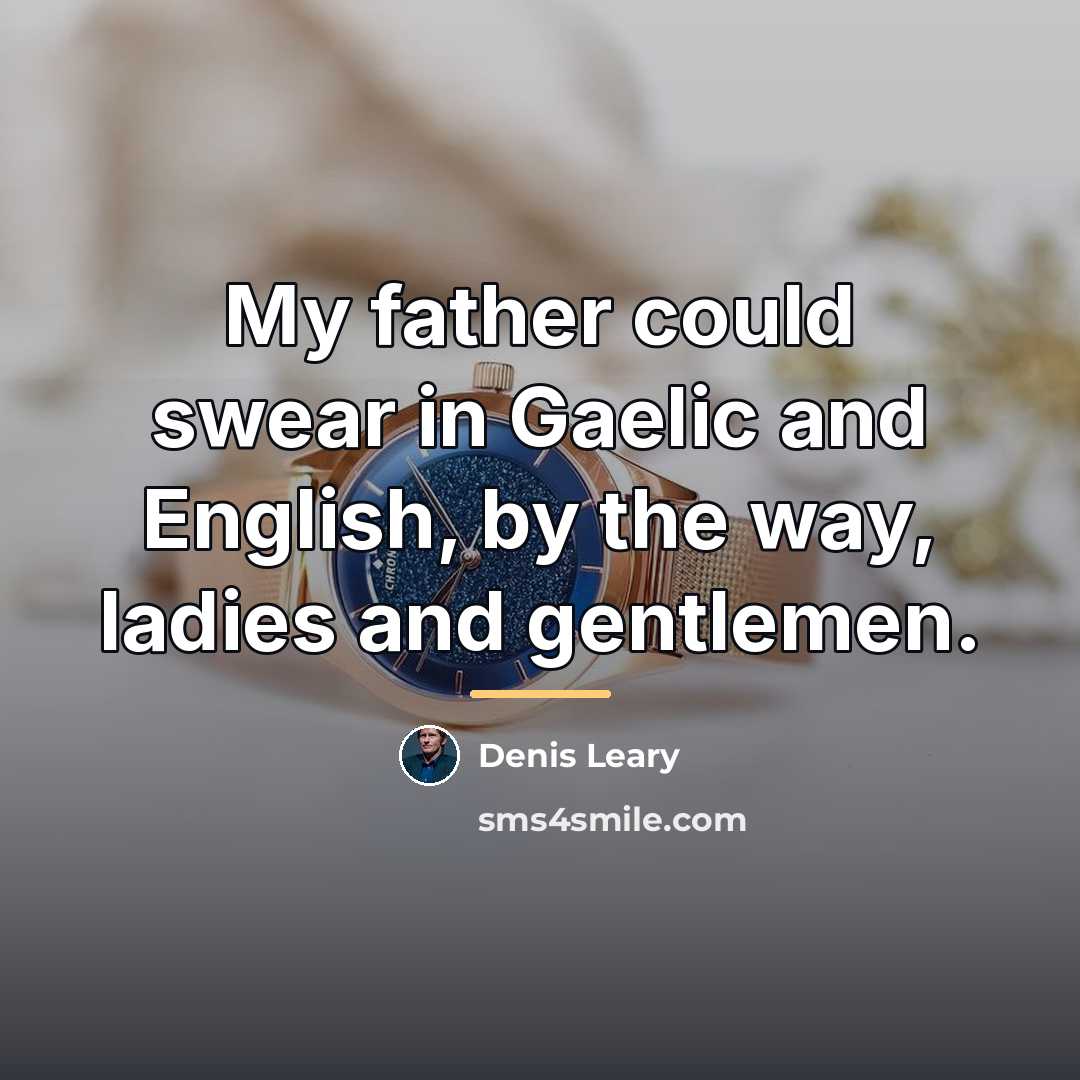 “My father could swear in Gaelic and English, by the…” quote by Denis Leary