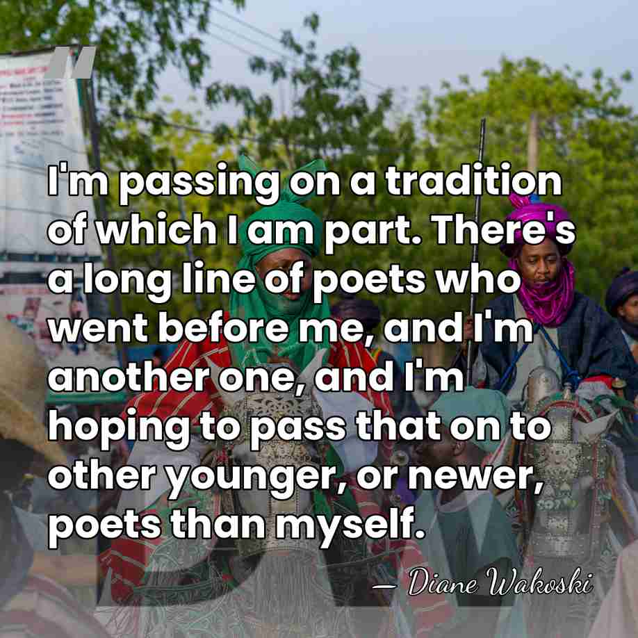 I'm passing on a tradition of which I am part. There's a&hellip; - Diane Wakoski