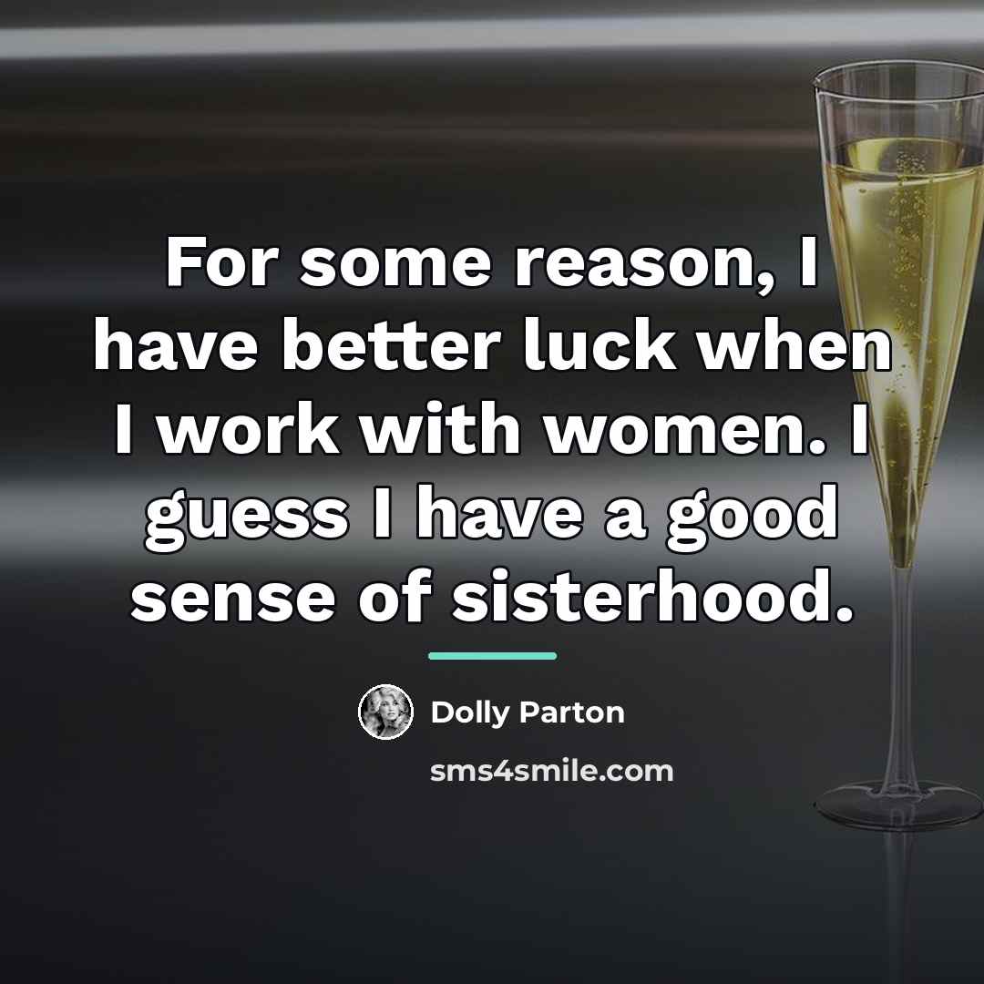 “For some reason, I have better luck when I work…” quote by Dolly Parton