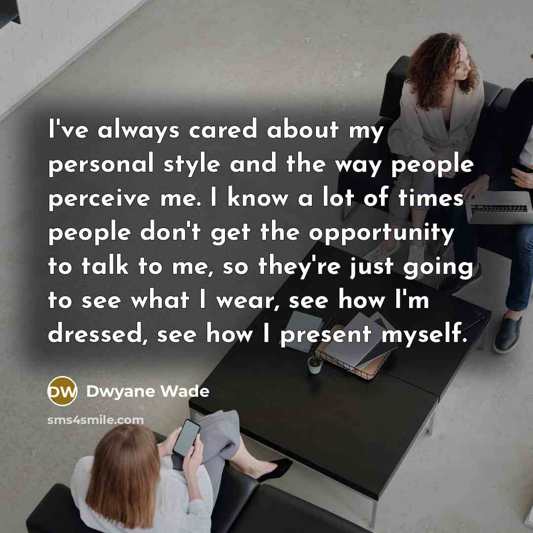 “I've always cared about my personal style and the way…” quote by Dwyane Wade