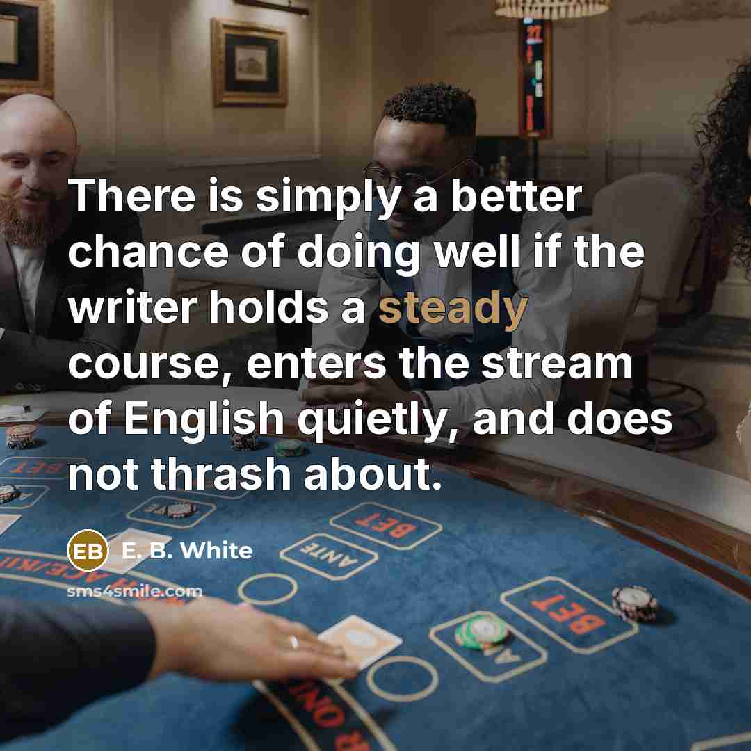 “There is simply a better chance of doing well if…” quote by E. B. White