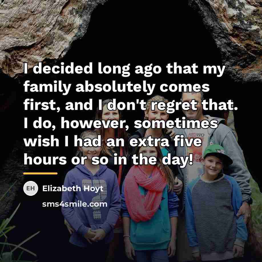 “I decided long ago that my family absolutely comes first,…” quote by Elizabeth Hoyt