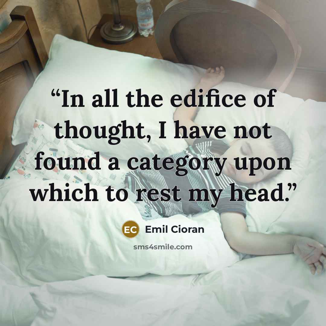 “In all the edifice of thought, I have not found a category upon which to rest my head.” quote by Emil Cioran