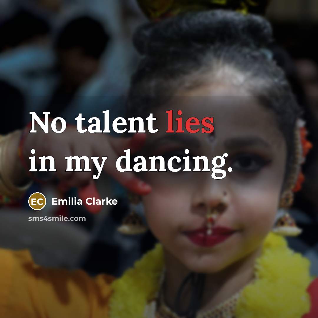 “No talent lies in my dancing.…” quote by Emilia Clarke